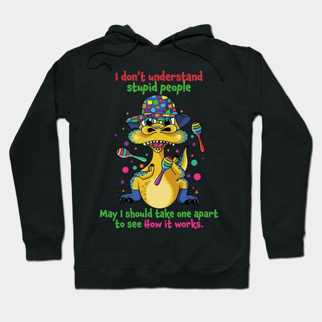 I Don't Understand Stupid People Funny Saying Dinosaur Hoodie by PunnyPoyoShop